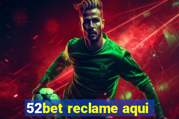 52bet reclame aqui